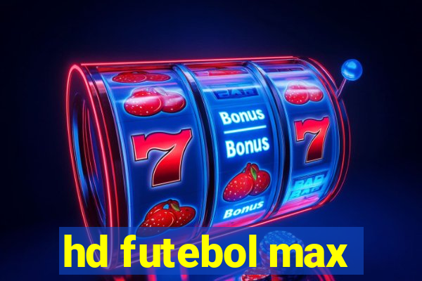 hd futebol max